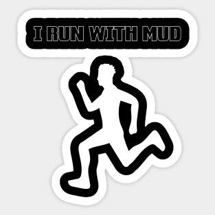 I RUN WITH MUD Sticker